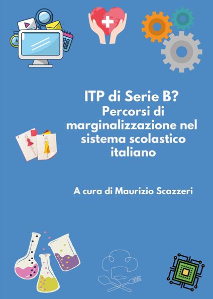 ITP di serie B? Percorsi di marginalizzazione nel sistema scolastico italiano - Maurizio Scazzeri - copertina