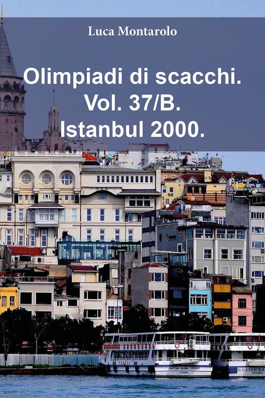 Olimpiadi di scacchi. Vol. 37/B: Istanbul 2000 - Luca Montarolo - copertina