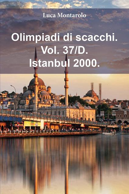 Olimpiadi di scacchi. Vol. 37/D: Istanbul 2000 - Luca Montarolo - copertina