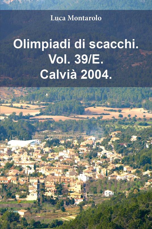 Olimpiadi di scacchi. Vol. 39/E: Calvià 2004 - Luca Montarolo - copertina