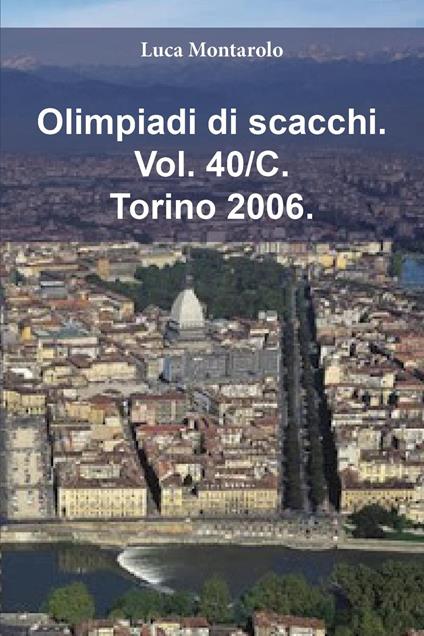 Olimpiadi di scacchi. Vol. 40/C: Torino 2006 - Luca Montarolo - copertina