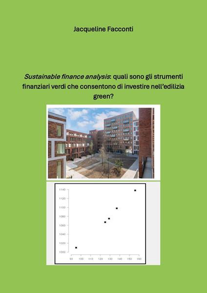 «Sustainable finance analysis»: quali sono gli strumenti finanziari verdi che consentono di investire nell'edilizia green? - Jacqueline Facconti - copertina