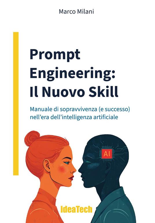 Prompt engineering: il nuovo skill. Manuale di sopravvivenza (e successo) nell'era dell'intelligenza artificiale - Marco Milani - copertina