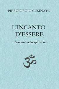 Libro L'incanto d'essere. Riflessioni nello spirito zen Piergiorgio Cusinato