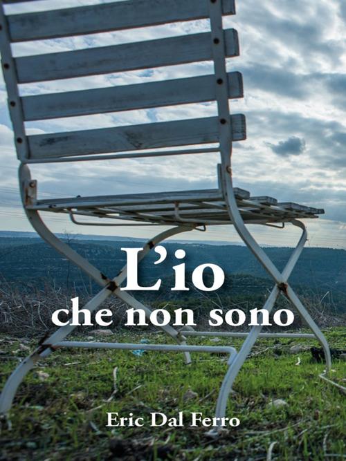 L' io che non sono - Eric Dal Ferro - ebook