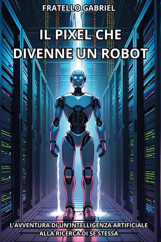 Il pixel che divenne un robot - Fratello Gabriel - copertina
