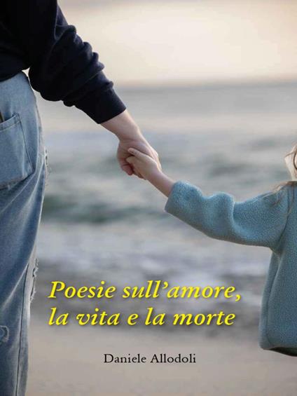 Poesie sull'amore, la vita e la morte - Daniele Allodoli - ebook