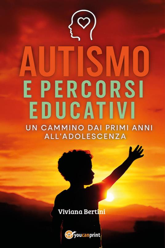 Autismo e percorsi educativi. Un cammino dai primi anni all'adolescenza - Viviana Bertini - copertina