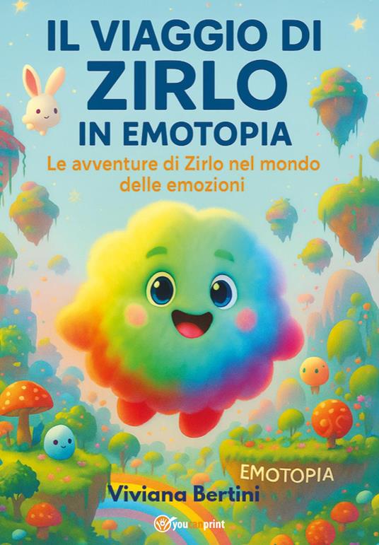 Il viaggio di Zirlo in Emotopia. Le avventure di Zirlo nel mondo delle emozioni - Viviana Bertini - copertina