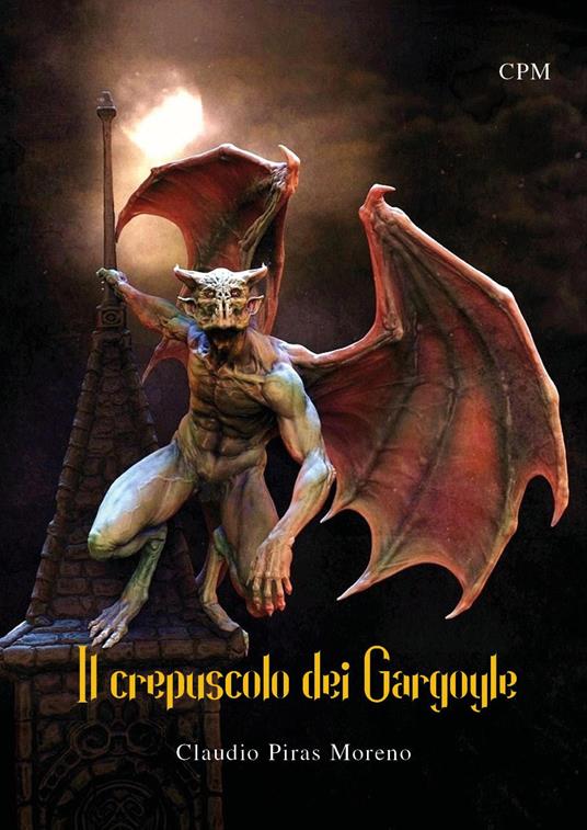 Il crepuscolo dei Gargoyle - Claudio Piras Moreno - copertina