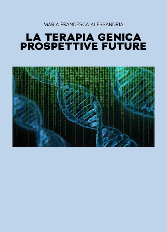 La terapia genica. Prospettive future - Maria Francesca Alessandria - copertina