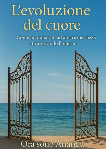 L'evoluzione del cuore. Come ho imparato ad amare me stessa attraversando l'inferno - Ananda - copertina