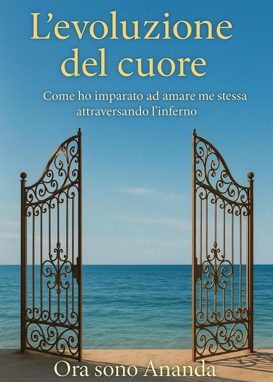 L'evoluzione del cuore. Come ho imparato ad amare me stessa attraversando l'inferno - Ananda - copertina