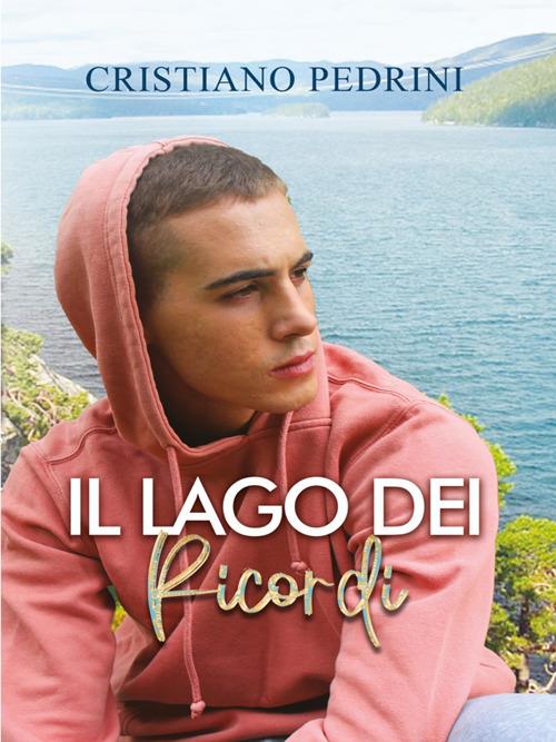 Il lago dei ricordi - Cristiano Pedrini - ebook
