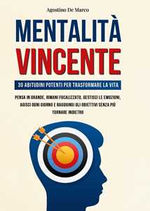 Libro Mentalità vincente. 30 abitudini potenti per trasformare la vita Agostino De Marco