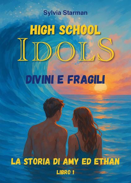 High school idols. Divini e fragili. La storia di Amy ed Ethan. Vol. 1 - Sylvia Starman - copertina