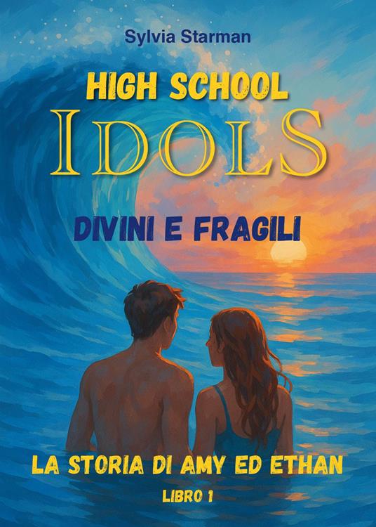 High school idols. Divini e fragili. La storia di Amy ed Ethan. Vol. 1 - Sylvia Starman - copertina