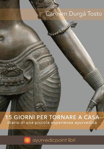 15 giorni per tornare a casa. Diario di una piccola esperienza ayurvedica - Carmen Tosto - copertina