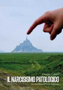 Libro Il narcisismo patologico. La maschera del terzo millennio Giorgio Cameli