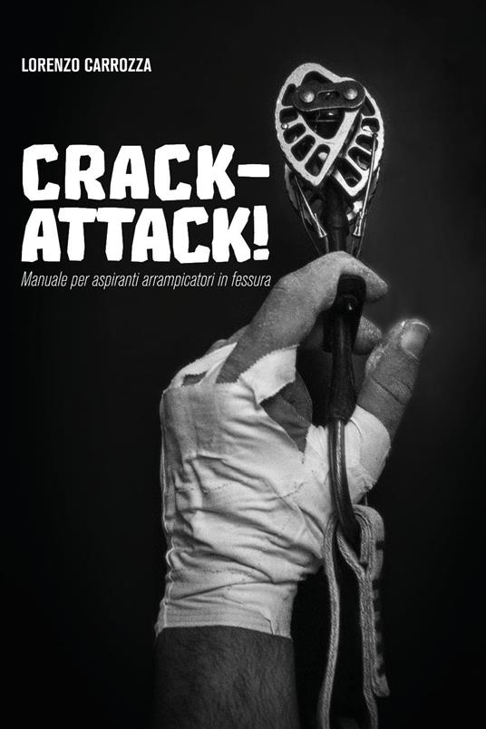 Crack-attack! Manuale per aspiranti arrampicatori in fessura - Lorenzo Carrozza - copertina