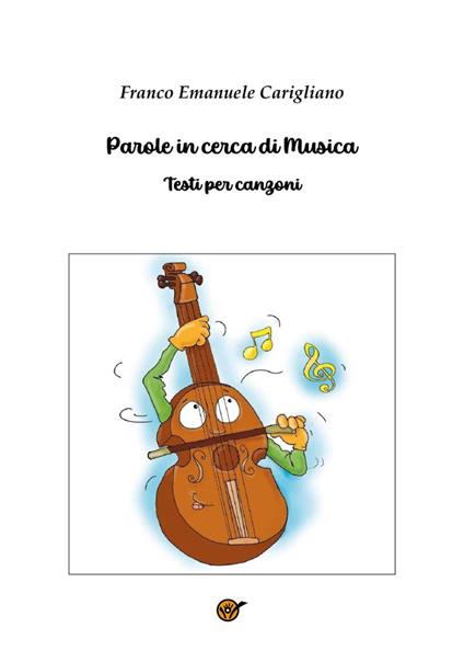 Parole in cerca di musica. Testi per canzoni - Franco Emanuele Carigliano - copertina