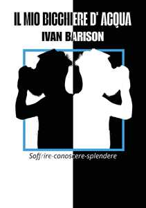 Libro Il mio bicchiere d'acqua Ivan Barison