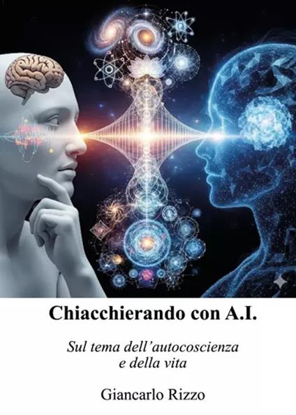 Chiacchierando con A.I. Sul tema dell'autocoscienza e della vita - Giancarlo Rizzo - copertina