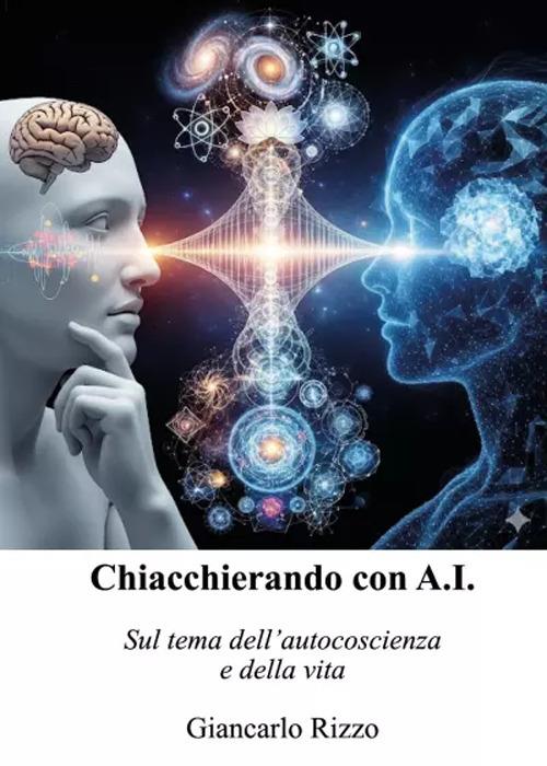 Chiacchierando con A.I. Sul tema dell'autocoscienza e della vita - Giancarlo Rizzo - copertina