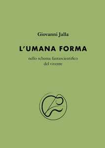 Libro L'umana forma nello schema fantascientifico del vivente Giovanni Jalla