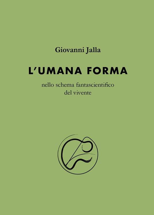 L'umana forma nello schema fantascientifico del vivente - Giovanni Jalla - copertina