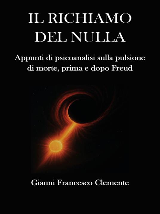 Il richiamo del nulla: appunti di psicoanalisi sulla pulsione di morte, prima e dopo Freud - Gianni Francesco Clemente - ebook