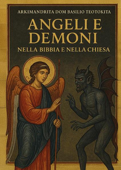 Angeli e demoni nella Bibbia e nella Chiesa - Arkimandrita Basilio Teotokita - copertina