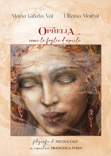 Ophelia come le foglie d'Aprile - Maria Grazia Vai,Liliana Moreal - copertina