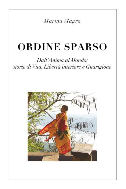 Ordine sparso. Dall'anima al mondo: storie di vita, libertà interiore e guarigione - Marina Magro - copertina
