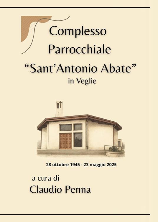 Complesso parrocchiale «Sant'Antonio Abate» in Veglie (28 ottobre 1945-23 maggio 2025) - copertina