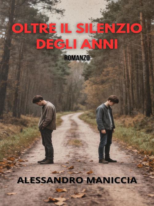 Oltre il silenzio degli anni - Alessandro Maniccia - ebook