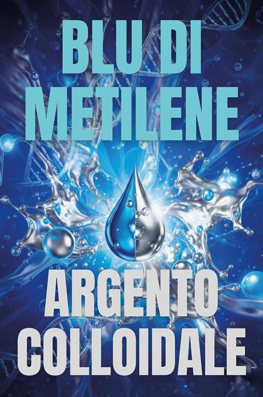 Il blu di metilene e l'argento colloidale - Joe Pezzuti - copertina