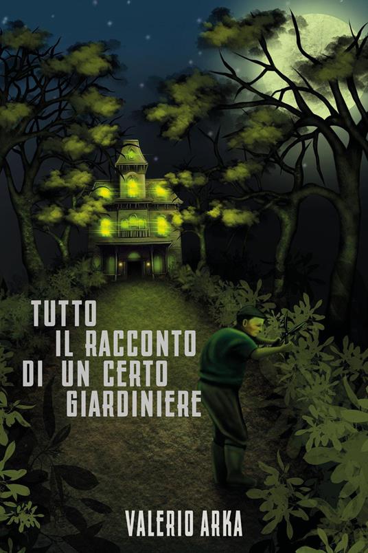 Tutto il racconto di un certo giardiniere - Valerio Arka - copertina