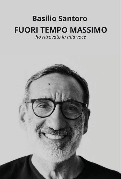 Fuori tempo massimo ho ritrovato la mia voce - Basilio Santoro - copertina