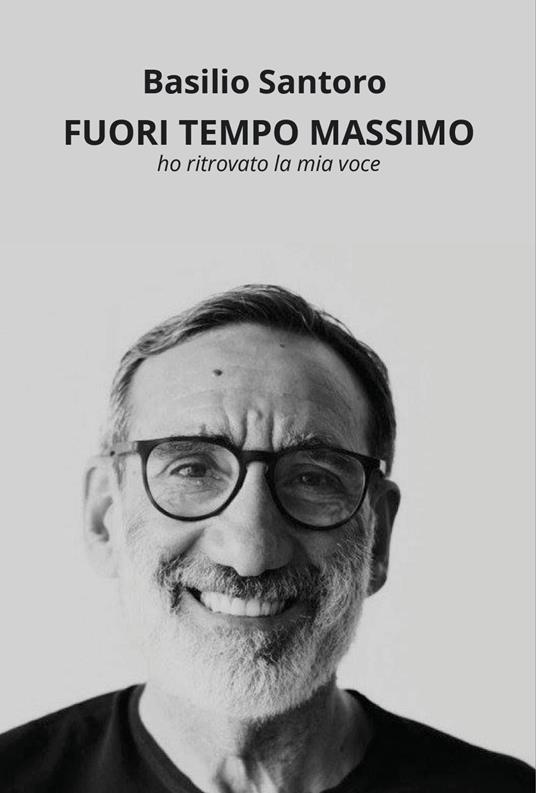 Fuori tempo massimo ho ritrovato la mia voce - Basilio Santoro - copertina