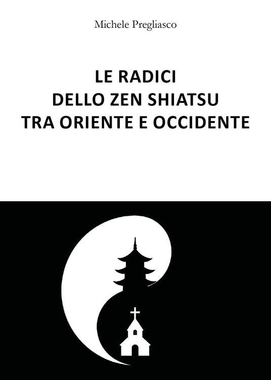 Le radici dello zen Shiatsu tra oriente e occidente - Michele Pregliasco - copertina