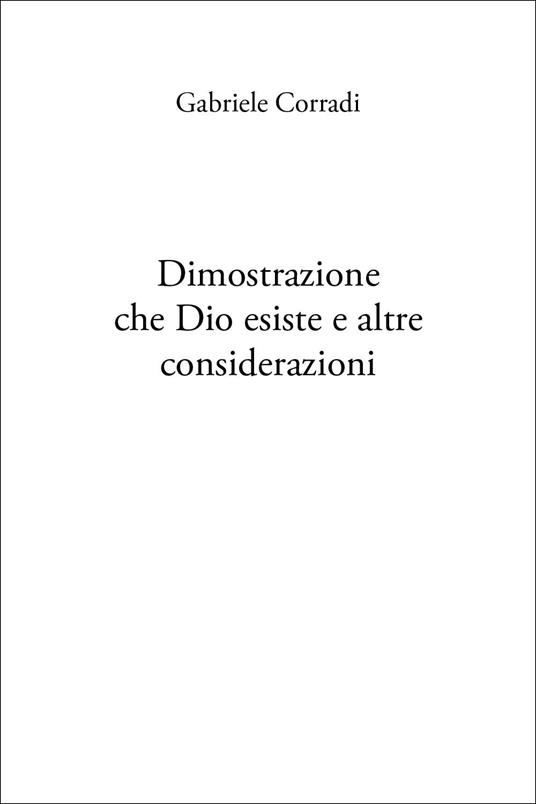 Dimostrazione che Dio esiste e altre considerazioni - Gabriele Corradi - copertina
