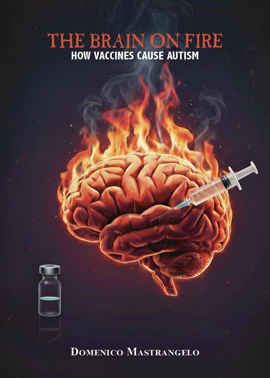 The brain on fire: how vaccines cause autism - Domenico Mastrangelo - copertina