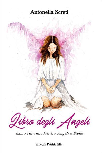 Il libro degli angeli e degli astri. Siamo fili annodati tra angeli e stelle... - Antonella Screti - copertina