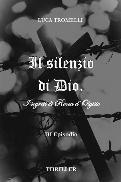 Il silenzio di Dio. I segreti di Rocca d'Olgisio. Vol. 3 - Luca Tromelli - copertina