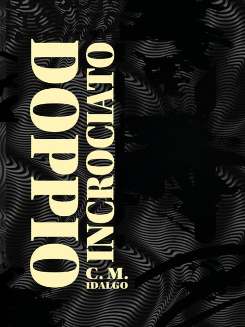 Doppio incrociato - C. M. Idalgo - ebook