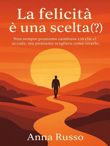 La felicità è una scelta (?) - Anna Russo - ebook