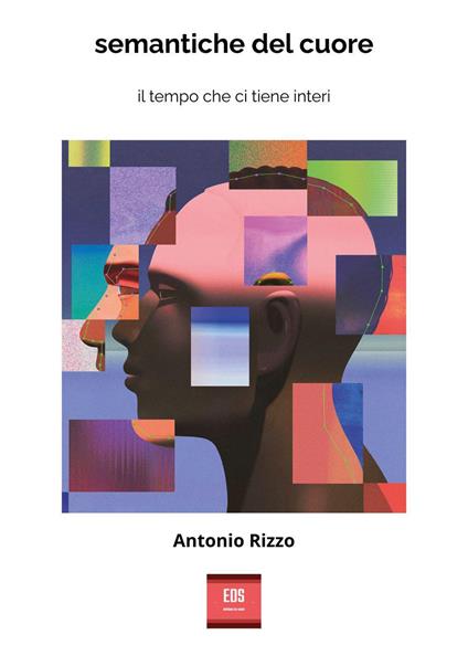 Semantiche del cuore. Il tempo che ci tiene interi - Antonio Rizzo - copertina