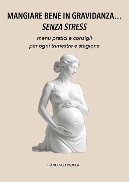 Mangiare bene in gravidanza...senza stress - Francesco Padula - copertina