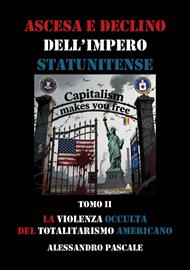 Ascesa e declino dell'impero statunitense. Vol. 2: La violenza occulta del totalitarismo americano